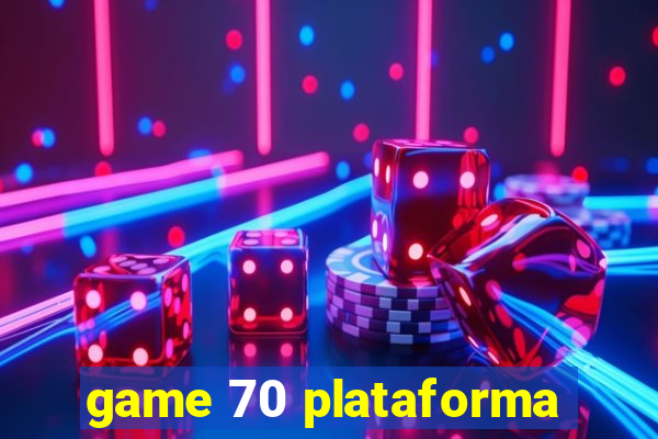 game 70 plataforma